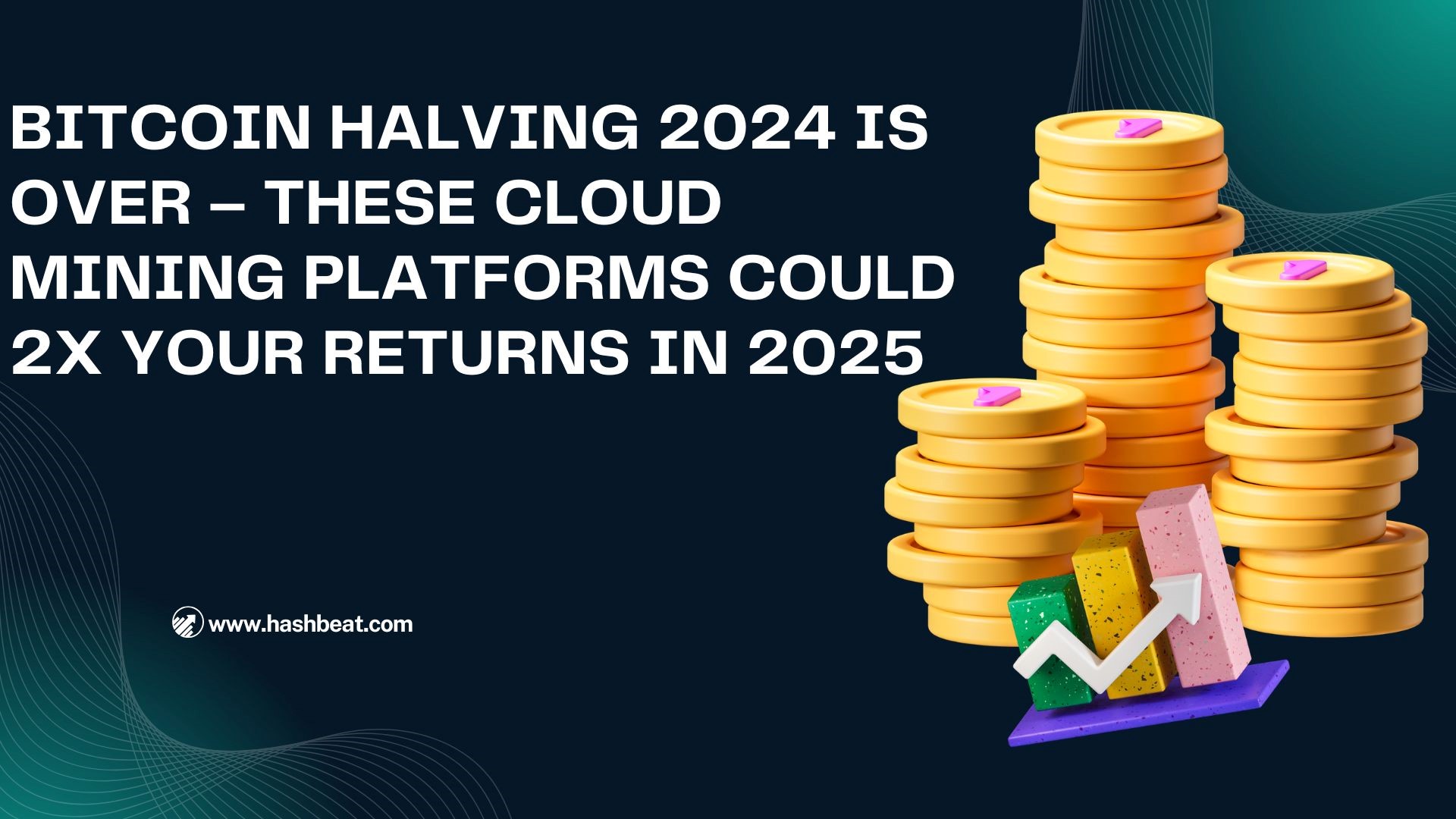 Bitcoin Halving 2024 Is Over – These Cloud Mining Platforms Could 2x Your Returns in 2025